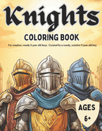 Knights Coloring Book: For creative, rowdy 9 year old boys. Curated by a rowdy, creative 9 year old boy.