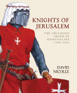 Knights of Jerusalem: The Crusading Order of Hospitallers 1100-1565