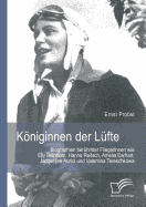 Kniginnen der Lfte: Biographien berhmter Fliegerinnen wie Elly Beinhorn, Hanna Reitsch, Amelia Earhart, Jacqueline Auriol und Valentina Tereschkowa