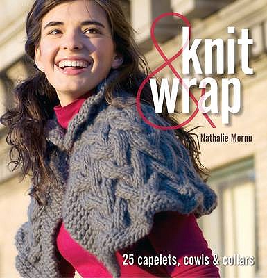 Knit and Wrap: 25 Capelets, Cowls and Collars - Mornu, Nathalie