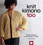 Knit Kimono Too: Simple Designs to Mix, Match + Layer