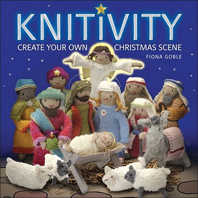 Knitivity: Create Your Own Christmas Scene - Goble, Fiona