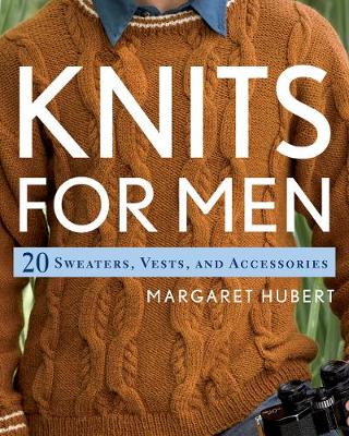 Knits for Men: 20 Sweaters, Vests, and Accessories - Hubert, Margaret