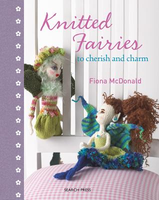 Knitted Fairies: To Cherish and Charm - McDonald, Fiona