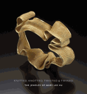 Knitted, Knotted, Twisted, and Twined: The Jewelry of Mary Lee Hu