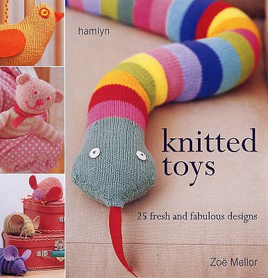 Knitted Toys: 25 Fresh and Fabulous Designs - Mellor, Zoe