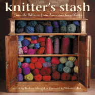 Knitter's Stash: Favorite Patterns from America's Yarn Shops - Albright, Barbara (Editor), and Falick, Melanie (Foreword by)