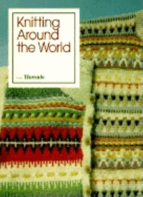 Knitting Around the World - Threads (Editor), and Threads Magazine