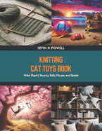 Knitting Cat Toys Book: Make Playful Bouncy Balls, Mouse, and Spirals