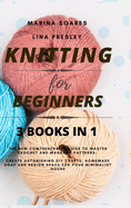 Knitting for Beginners: The New Comprehensive Guide to Master Crochet and Macram? Patterns. Create Astonishing DIY crafts, Homemade soap and Design Space for your Minimalist House