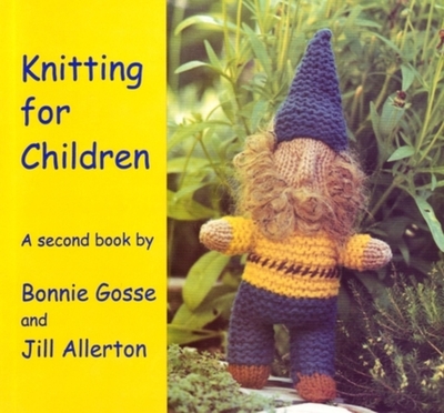 Knitting for Children: A Second Book - Gosse, Bonnie, and Allerton, Jill