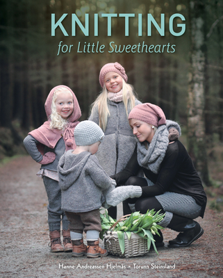 Knitting for Little Sweethearts - Hjelms, Hanne Andreassen, and Steinsland, Torunn