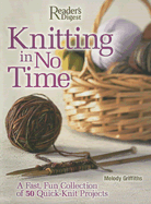 Knitting in No Time: A Fast, Fun Collection of 50 Quick-Knit Projects