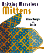 Knitting Marvelous Mittens: Ethnic Designs from Russia - Schurch, Charlene