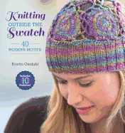 Knitting Outside the Swatch: 40 Modern Motifs