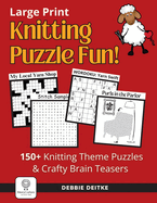 Knitting Puzzle Fun!: 150+ Large Print Puzzles for Knitters, Word Search, Crossword, Hidden Pictures, Mazes, Logic Puzzle, Crisscross and More