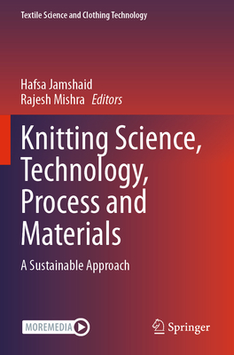 Knitting Science, Technology, Process and Materials: A Sustainable Approach - Jamshaid, Hafsa (Editor), and Mishra, Rajesh (Editor)