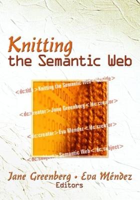 Knitting the Semantic Web - Greenberg, Jane (Editor), and Mndez Rodriguez, Eva (Editor)