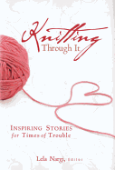 Knitting Through It: Inspiring Stories for Times of Trouble