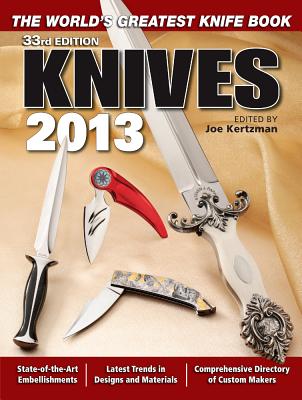 Knives 2013: The World's Greatest Knife Book - Joe Kertzman