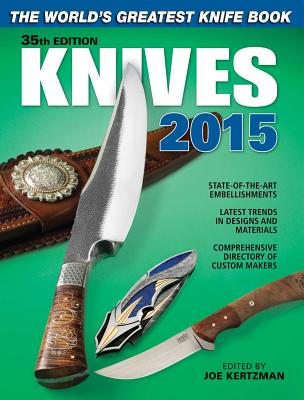 Knives 2015: The World's Greatest Knife Book - Kertzman, Joe (Editor)