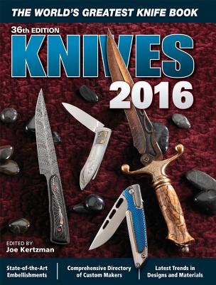 Knives 2016: The World's Greatest Knife Book - Kertzman, Joe (Editor)