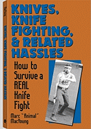 Knives, Knife Fighting, and Related Hassles: How to Survive a Real Knife Fight