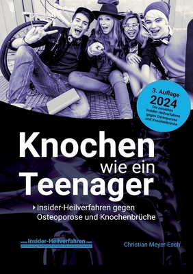 Knochen wie ein Teenager: Insider-Heilverfahren gegen Osteoporose und Knochenbrche (3. Auflage 2024) - Meyer-Esch, Christian