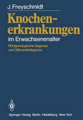 Knochenerkrankungen Im Erwachsenenalter: Rontgenologische Diagnose Und Differentialdiagnose - Freyschmidt, Jurgen