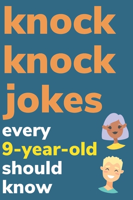 Knock Knock Jokes Every 9 Year Old Should Know: Plus Bonus Try Not To Laugh Game and Pictures To Color - Radcliff, Ben