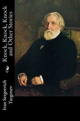 Knock, Knock, Knock and Other Stories - Garnett, Constance (Translated by), and Turgenev, Ivan Sergeevich