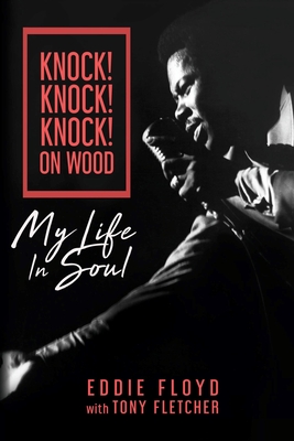 Knock! Knock! Knock! on Wood: My Life in Soul - Floyd, Eddie, and Fletcher, Tony