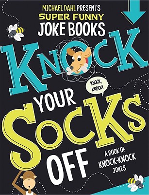 Knock Your Socks Off: A Book of Knock-Knock Jokes - Dahl, Michael