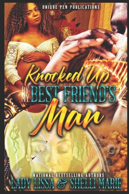 Knocked Up by my Best Friend's Man - Marie, Shelli, and Marie, Lady Lissa & Shelli