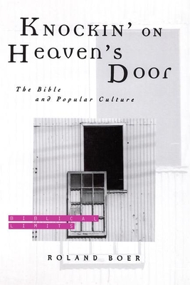 Knockin' on Heaven's Door: The Bible and Popular Culture - Boer, Roland