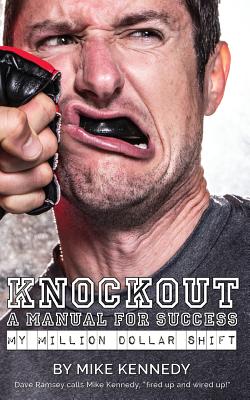 Knockout: A Manual For Success: my million dollar shift - Kennedy, Mike