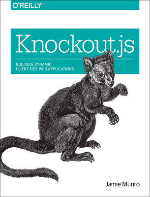 Knockout.Js: Building Dynamic Client-Side Web Applications - Munro, Jamie