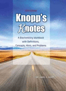 Knopp's Knotes: A Biochemistry Workbook with Definitions, Concepts, Hints, and Problems