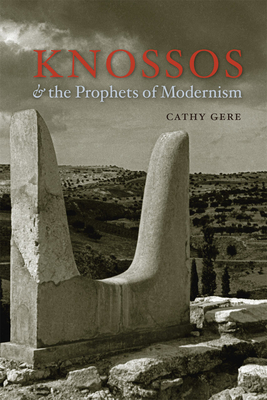 Knossos & the Prophets of Modernism - Gere, Cathy
