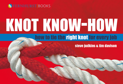 Knot Know-How: How to Tie the Right Knot for Every Job - Judkins, Steve, and Davison, Tim