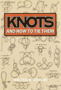 Knots and How to Tie Them - Gibson, Walter Brown