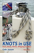 Knots in Use: Knots, Bends, Hitches, Whippings and Splices