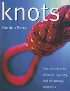 Knots: The Art and Craft of Knots, Splicing, and Decorative Ropework