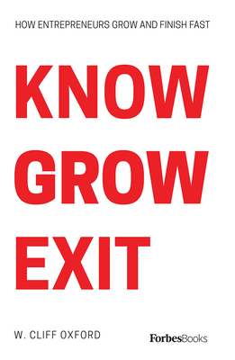 Know Grow Exit: How Entrepreneurs Grow and Finish Fast - Oxford, Cliff