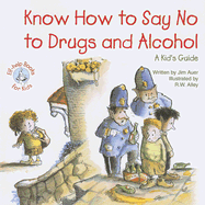 Know How to Say No to Drugs and Alcohol: A Kid's Guide - Auer, Jim