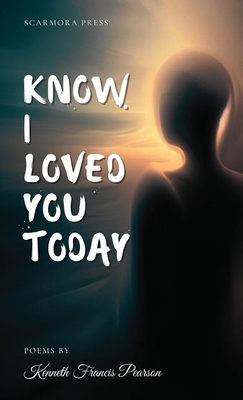 Know I Loved You Today - Pearson, Kenneth Francis