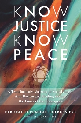 Know Justice Know Peace: A Transformative Journey of Social Justice, Anti-Racism and Healing through the Power of the Enneagram - Threadgill Egerton, Deborah