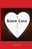 Know Love: What Is Love - For