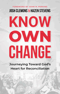 Know Own Change: Journeying Toward God's Heart for Reconciliation
