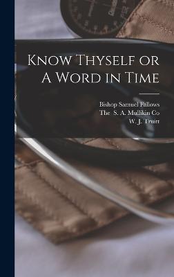 Know Thyself or A Word in Time - Fallows, Bishop Samuel, and Truitt, W J, and The (Creator)